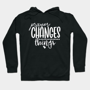 Prayer Changes Things Hoodie